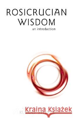 Rosicrucian Wisdom: An Introduction Rudolf Steiner 9781855840638 RUDOLF STEINER PRESS