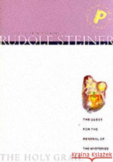 The Holy Grail: The Quest for the Renewal of the Mysteries Rudolf Steiner 9781855840744