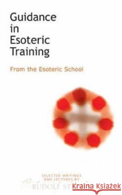 Guidance in Esoteric Training: From the Esoteric School Rudolf Steiner 9781855840768