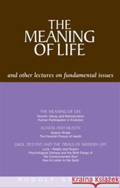 The Meaning of Life and Other Lectures on Fundamental Issues Rudolf Steiner 9781855840928 Rudolf Steiner Press