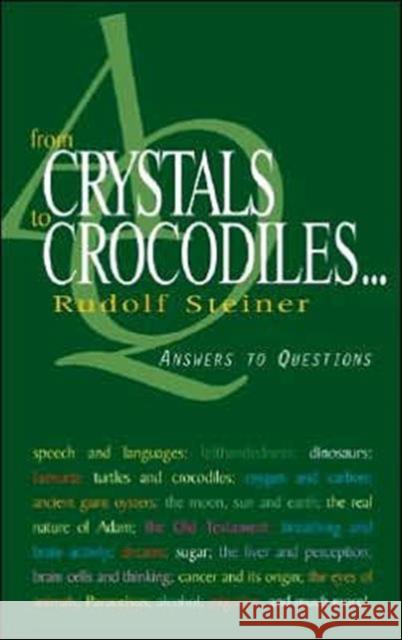 From Crystals to Crocodiles: Answers to Questions Rudolf Steiner, Matthew Barton 9781855841079 Rudolf Steiner Press