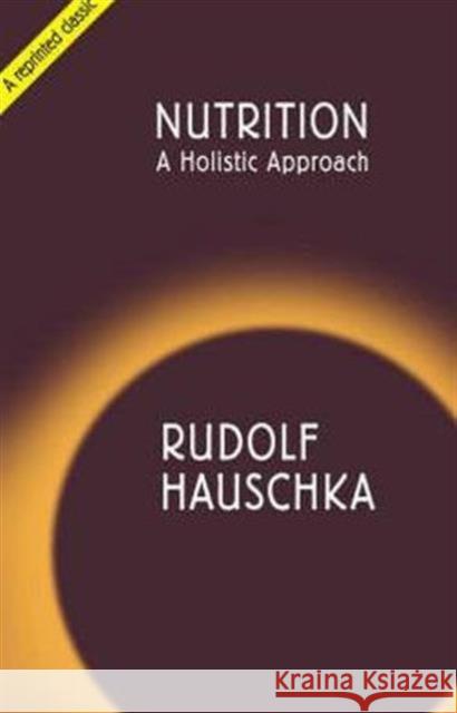 Nutrition: A Holistic Approach Rudolf Hauschka Marjorie Spock Mary T. Richards 9781855841178