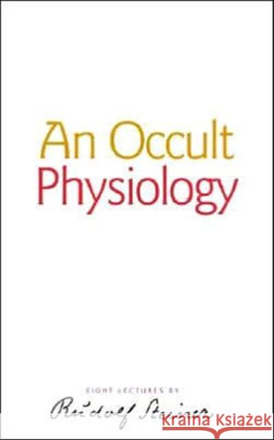 An Occult Physiology Rudolf Steiner 9781855841413 Rudolf Steiner Press