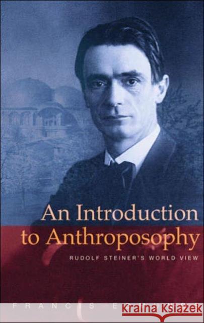 An Introduction to Anthroposophy: Rudolf Steiner's World View Francis Edmunds 9781855841635