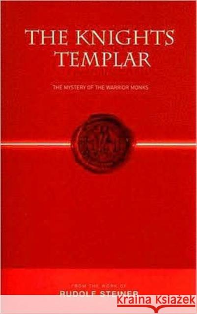 The Knights Templar: The Mystery of the Warrior Monks Rudolf Steiner, C. Von Arnim 9781855841796 Rudolf Steiner Press