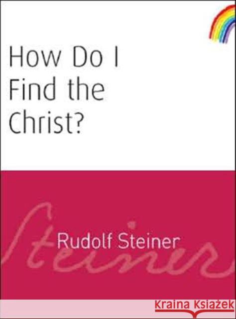 How Do I Find the Christ? Rudolf Steiner, M. Barton 9781855841932 Rudolf Steiner Press