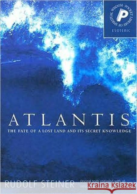 Atlantis: The Fate of a Lost Land and Its Secret Knowledge Rudolf Steiner, C. von Arnim 9781855841949 Rudolf Steiner Press