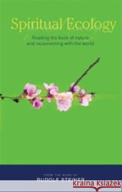 Spiritual Ecology: Reading the Book of Nature and Reconnecting with the World Rudolf Steiner, M. Barton 9781855842045 Rudolf Steiner Press