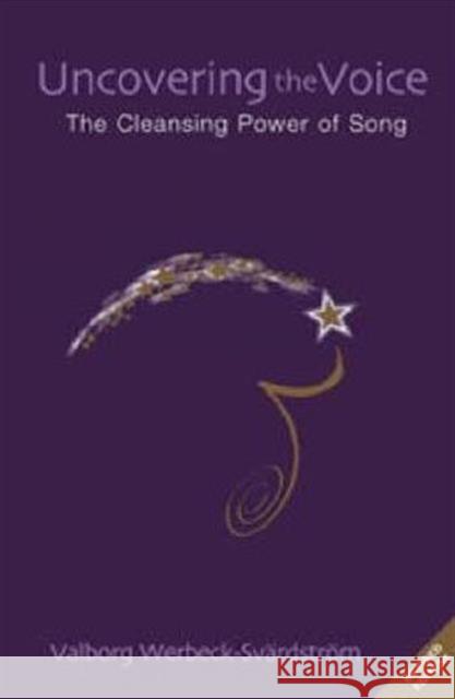 Uncovering the Voice: The Cleansing Power of Song Valborg Werbeck-Svardstrom 9781855842090 Rudolf Steiner Press