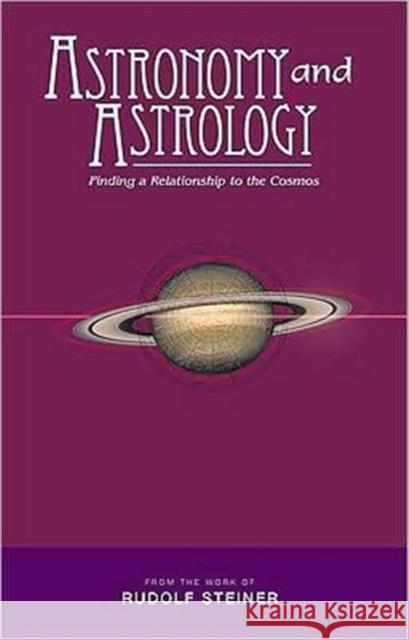 Astronomy and Astrology: Finding a Relationship to the Cosmos Rudolf Steiner, C. Von Arnim 9781855842236 Rudolf Steiner Press