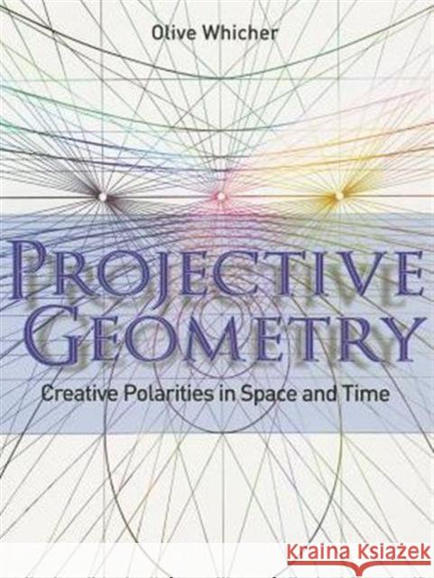 Projective Geometry: Creative Polarities in Space and Time Whicher, Olive 9781855843790 Rudolf Steiner Press