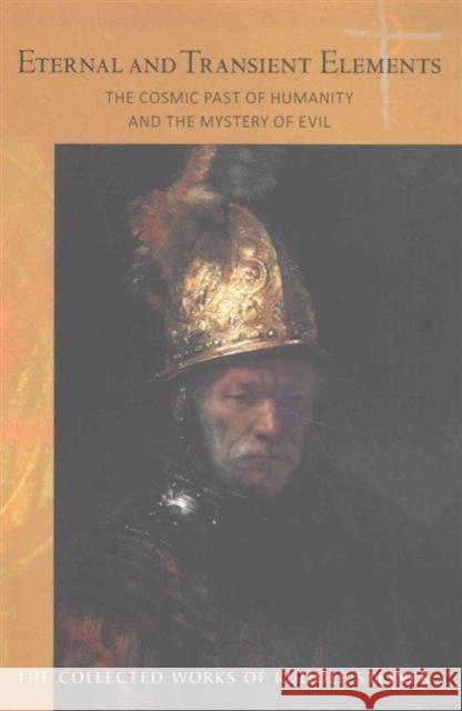 Eternal and Transient Elements in Human Life: The Cosmic Past of Humanity and the Mystery of Evil Rudolf Steiner 9781855845237 Rudolf Steiner Press