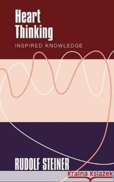 Heart Thinking: Inspired Knowledge Rudolf Steiner Rudol Martina Maria Sam Matthew Barton 9781855845350 Rudolf Steiner Press