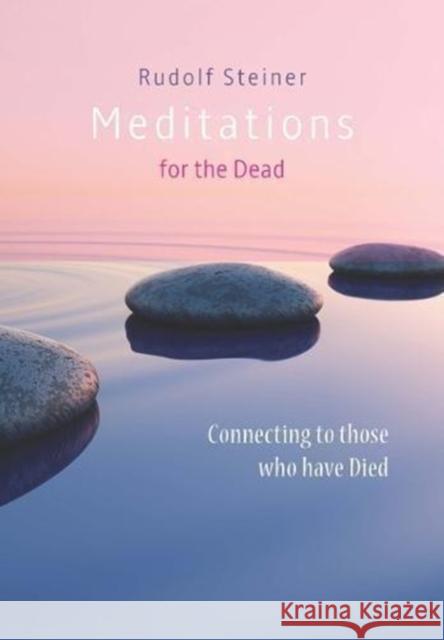 Meditations for the Dead: Connecting to those who have Died Rudolf Steiner, Matthew Barton 9781855845480 Rudolf Steiner Press