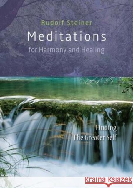 Meditations  for Harmony and Healing: Finding The Greater Self Rudolf Steiner, Matthew Barton 9781855845497 Rudolf Steiner Press