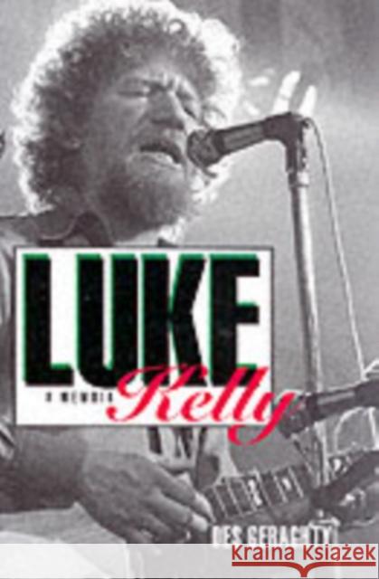 Luke Kelly: A Memoir Des Geraghty 9781855940901