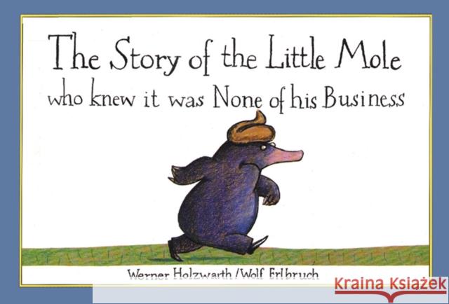 The Story of the Little Mole who knew it was none of his business Werner Holzwarth 9781856021012 HarperCollins Publishers