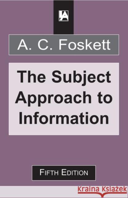 Subject Approach to Information Foskett, A. C. 9781856040488 Facet Publishing