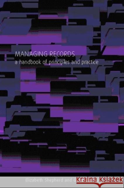 Managing Records : A Handbook of Principles and Practice Geoffrey Yeo 9781856043700 Facet Publishing