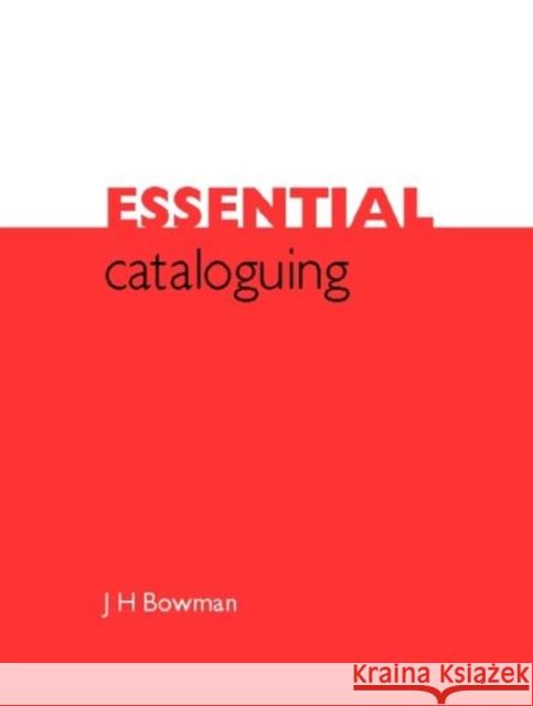 Essential Cataloguing: The Basics Bowman, J. 9781856044561 Facet Publishing
