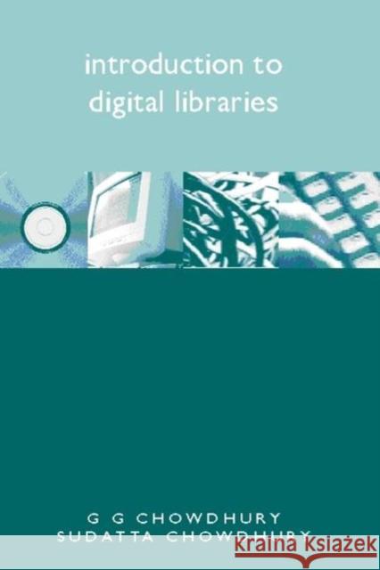 Introduction to Digital Libraries G. G. Chowdhury Sudatta Chowdhury 9781856044653 Facet Publishing