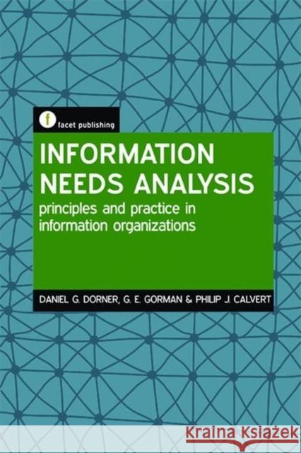 Information Needs Analysis : Principles and practice in information organizations Philip Calvert 9781856044844 0