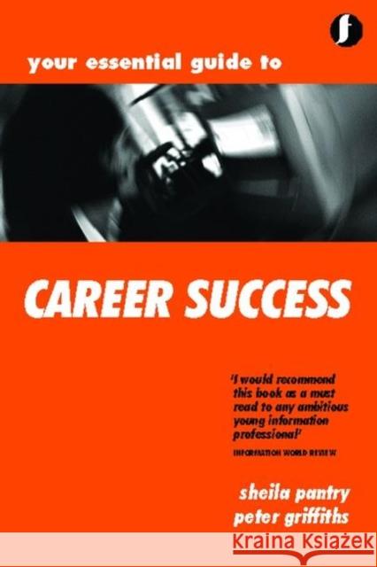Your Essential Guide to Career Success Sheila Pantry Peter Griffiths 9781856044912 FACET PUBLISHING