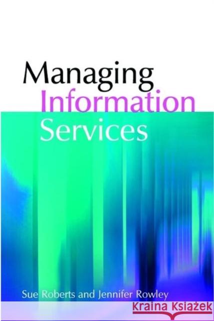 Managing Information Services Roberts, Sue|||Rowley, J. E. 9781856045155 