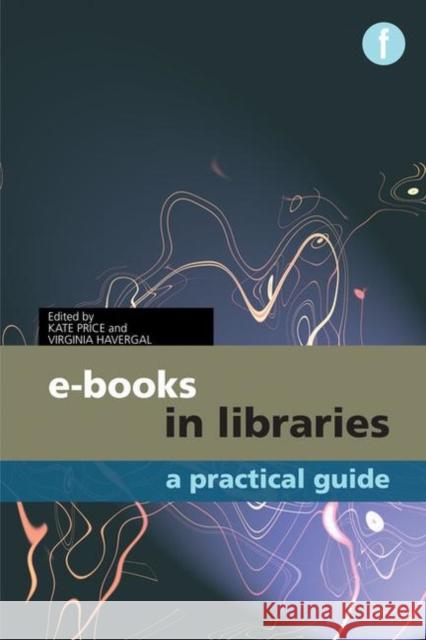 E-Books in Libraries: A Practical Guide Price, Kate 9781856045728 0