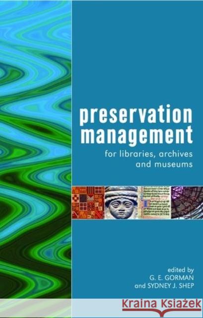 Preservation Management for Libraries, Archives and Museums G. E. Gorman Sydney J. Shep 9781856045742 Facet Publishing