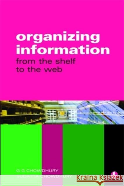 Organizing Information: From the Shelf to the Web Chowdhury 9781856045780 Facet Publishing