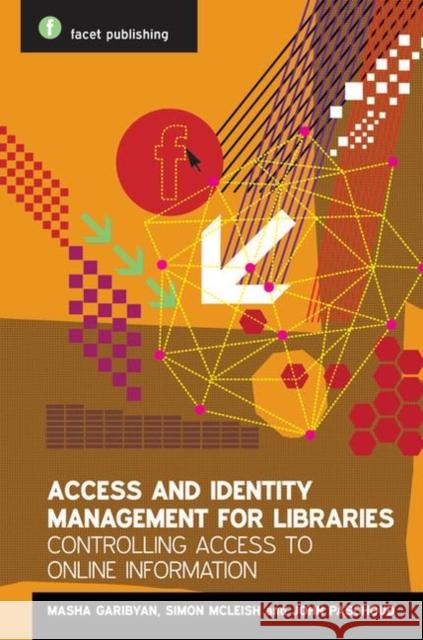 Access and Identity Management for Libraries: Controlling Access to Online Information Garibyan, Mariam 9781856045889 Facet Publishing