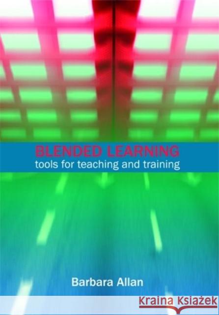Blended Learning: Tools for Teaching and Training Allan, Barbara 9781856046145 FACET PUBLISHING