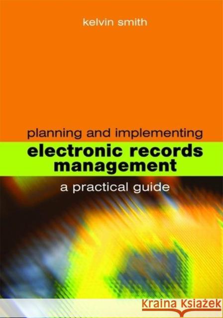 Planning and Implementing Electronic Records Management Kelvin Smith 9781856046152 Facet Publishing