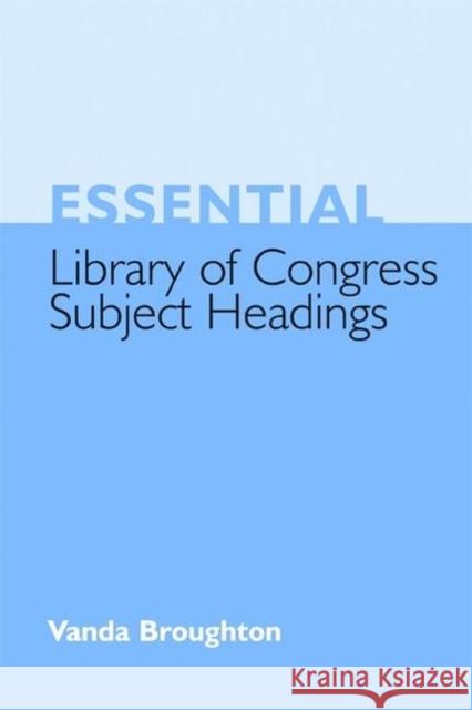 Essential Library of Congress Subject Headings Broughton, Vanda 9781856046183