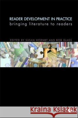 Reader Development in Practice: Bringing Literature to Readers Bob Glass Susan Hornby 9781856046244 Facet Publishing