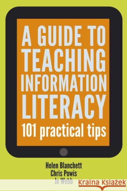 Guide to Teaching Information Literacy: 101 Tips Blanchett, Helen 9781856046596 0