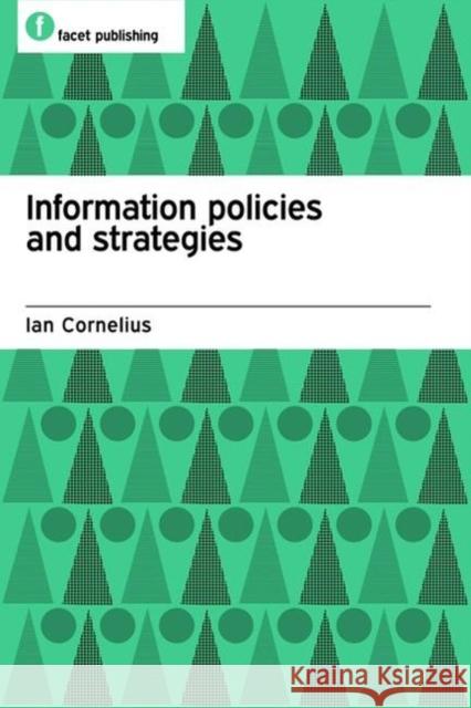 Information Policies and Strategies Ian Cornelius 9781856046770 Facet Publishing