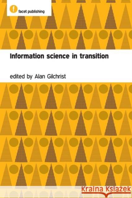 Information Science in Transition Alan Gilchrist 9781856046930 Facet Publishing