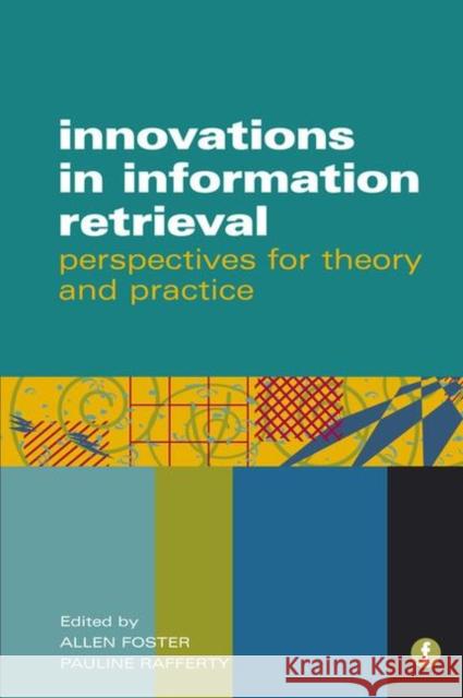 Innovations in Information Retrieval : Perspectives for Theory and Practice Allen Foster 9781856046978 0