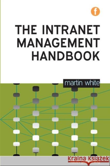 The Intranet Management Handbook Martin White 9781856047340 Neal-Schuman Publishers