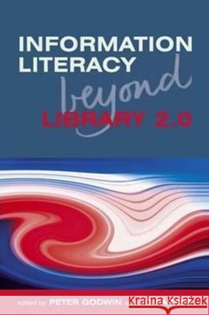 Information Literacy Beyond Library 2.0 Peter Godwin 9781856047623 0