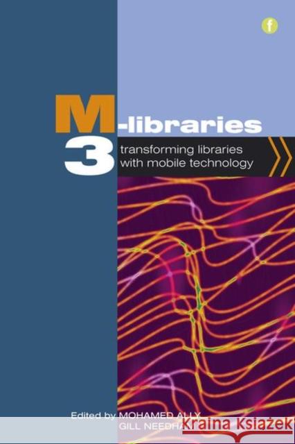M-Libraries 3: Transforming Libraries with Mobile Technology Ally, Mohamed 9781856047760