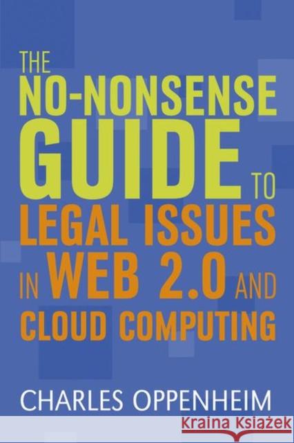 The No-nonsense Guide to Legal Issues in Web 2.0 and Cloud Computing Charles Oppenheim 9781856048040