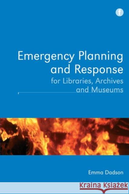 Emergency Planning and Response for Libraries, Archives and Museums Emma Dadson 9781856048088 0