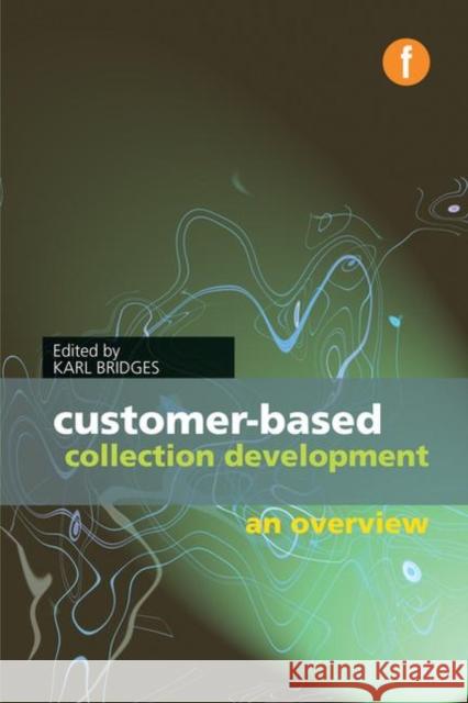 Customer-based Collection Development: An Overview Karl Bridges   9781856049313