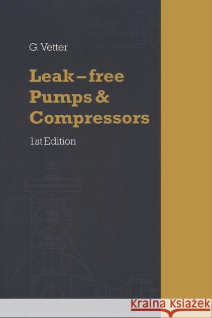 Leak-Free Pumps and Compressors Handbook Gerhard Vetter G. Vetter 9781856172301