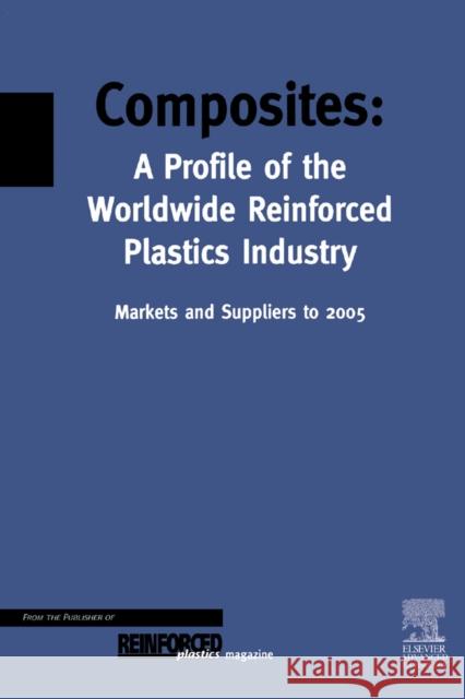 Composites - A Profile of the World-Wide Reinforced Plastics Industry, Markets and Suppliers to 2005 Trevor Starr T. Starr Starr 9781856173544 Elsevier Science