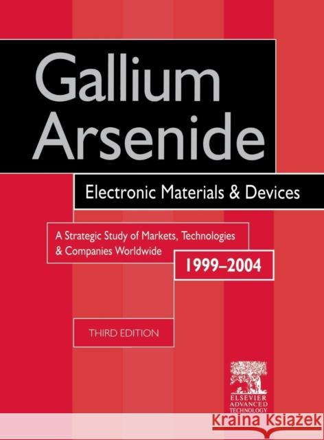 Gallium Arsenide, Electronics Materials and Devices. a Strategic Study of Markets, Technologies and Companies Worldwide 1999-2004 Szweda                                   R. Szweds R. Szweda 9781856173643 Elsevier Science