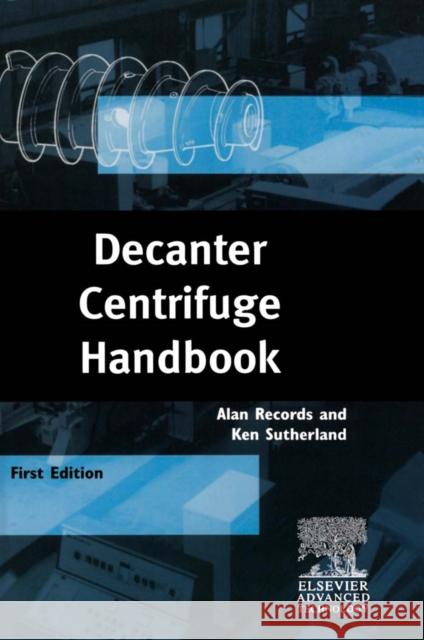 Decanter Centrifuge Handbook Alan Records Elsevier                                 A. Records 9781856173698 Elsevier Science